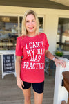 I Can't, My Kid Has Practice Heather Red Tee