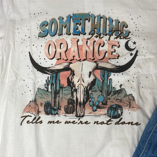 Something In The Orange Graphic Tee